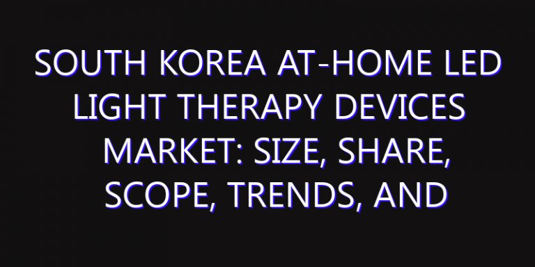 South Korea At-Home LED Light Therapy Devices Market: Size, Share, Scope, Trends, and Forecast-2026-2035