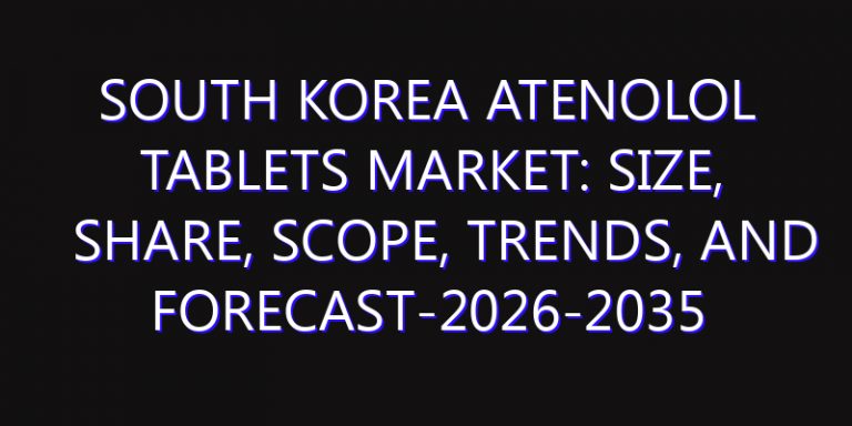 South Korea Atenolol Tablets Market: Size, Share, Scope, Trends, and Forecast-2026-2035