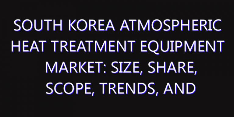South Korea Atmospheric Heat Treatment Equipment Market: Size, Share, Scope, Trends, and Forecast-2026-2035