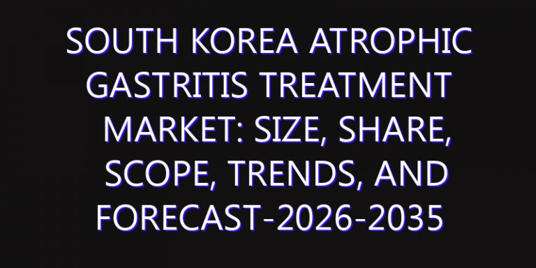 South Korea Atrophic Gastritis Treatment Market: Size, Share, Scope, Trends, and Forecast-2026-2035