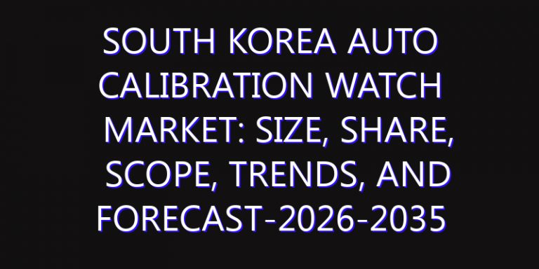 South Korea Auto Calibration Watch Market: Size, Share, Scope, Trends, and Forecast-2026-2035