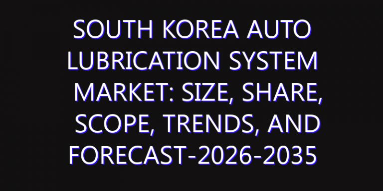 South Korea Auto Lubrication System Market: Size, Share, Scope, Trends, and Forecast-2026-2035