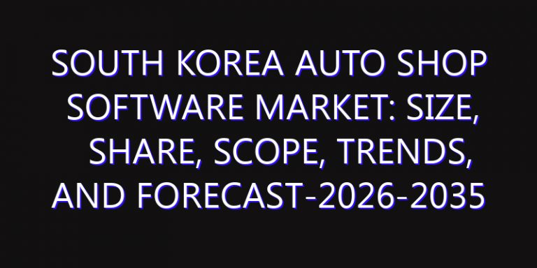 South Korea Auto Shop Software Market: Size, Share, Scope, Trends, and Forecast-2026-2035