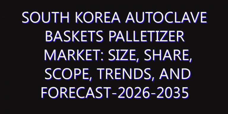 South Korea Autoclave Baskets Palletizer Market: Size, Share, Scope, Trends, and Forecast-2026-2035