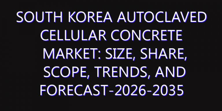 South Korea Autoclaved Cellular Concrete Market: Size, Share, Scope, Trends, and Forecast-2026-2035