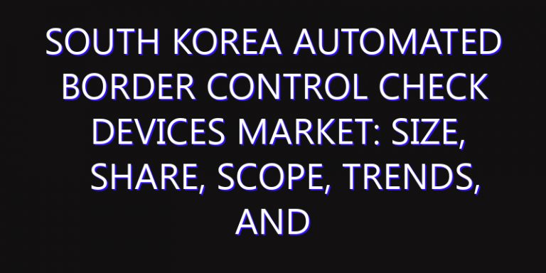 South Korea Automated Border Control Check Devices Market: Size, Share, Scope, Trends, and Forecast-2026-2035