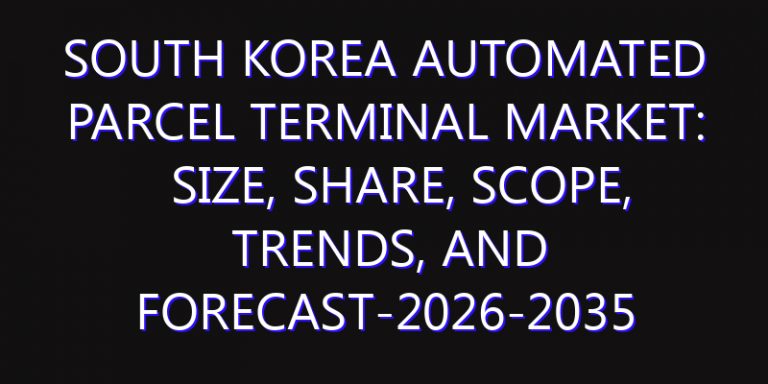 South Korea Automated Parcel Terminal Market: Size, Share, Scope, Trends, and Forecast-2026-2035