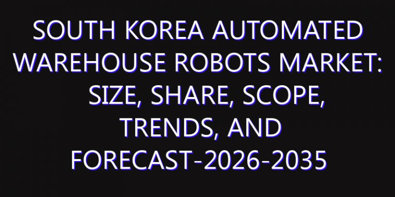 South Korea Automated Warehouse Robots Market: Size, Share, Scope, Trends, and Forecast-2026-2035