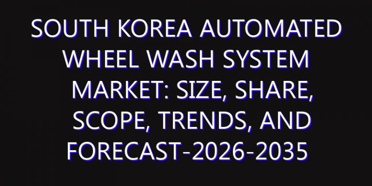 South Korea Automated Wheel Wash System Market: Size, Share, Scope, Trends, and Forecast-2026-2035