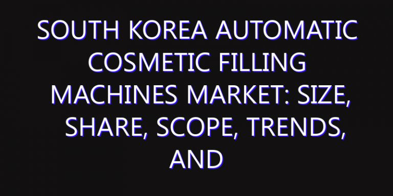 South Korea Automatic Cosmetic Filling Machines Market: Size, Share, Scope, Trends, and Forecast-2026-2035
