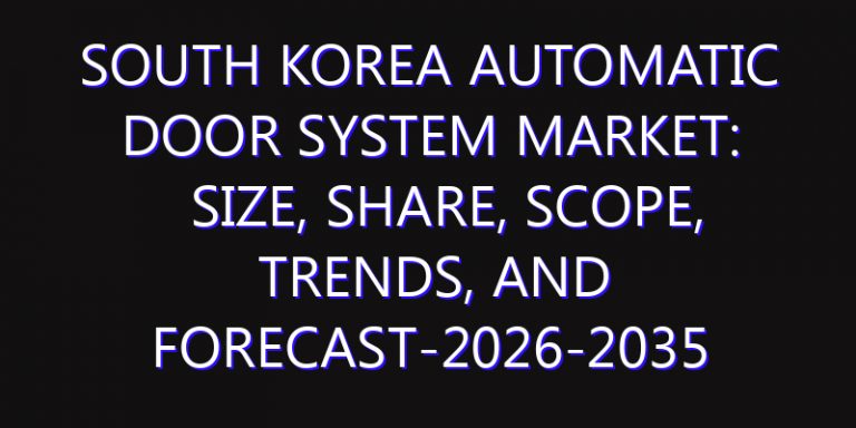 South Korea Automatic Door System Market: Size, Share, Scope, Trends, and Forecast-2026-2035