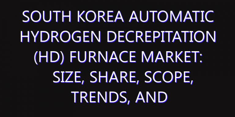 South Korea Automatic Hydrogen Decrepitation (HD) Furnace Market: Size, Share, Scope, Trends, and Forecast-2026-2035