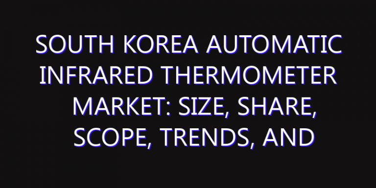 South Korea Automatic Infrared Thermometer Market: Size, Share, Scope, Trends, and Forecast-2026-2035