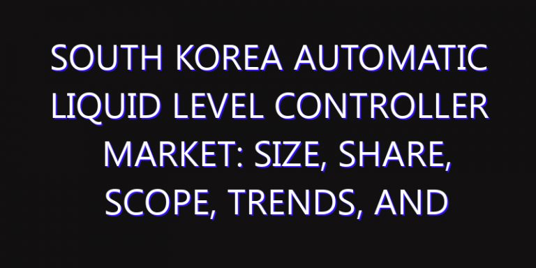 South Korea Automatic Liquid Level Controller Market: Size, Share, Scope, Trends, and Forecast-2026-2035