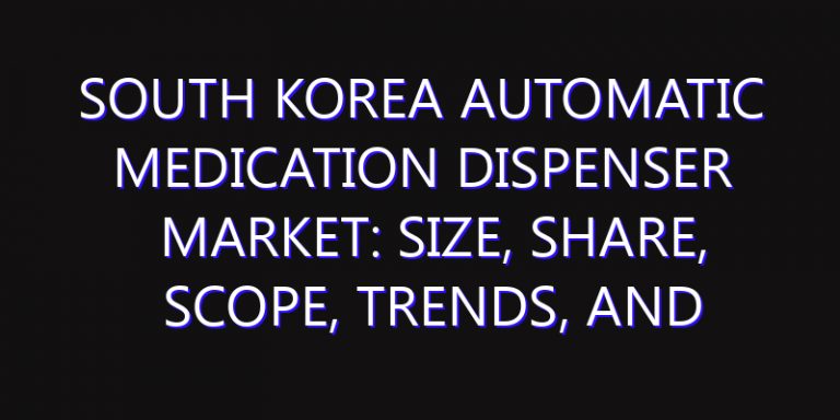 South Korea Automatic Medication Dispenser Market: Size, Share, Scope, Trends, and Forecast-2026-2035