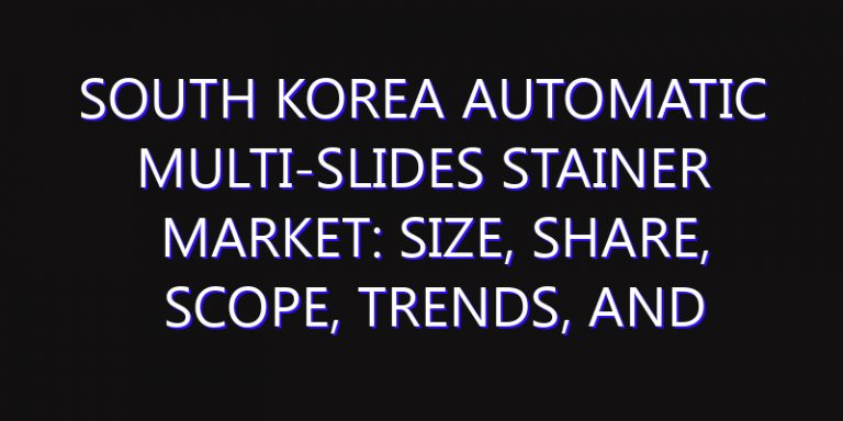 South Korea Automatic Multi-Slides Stainer Market: Size, Share, Scope, Trends, and Forecast-2026-2035