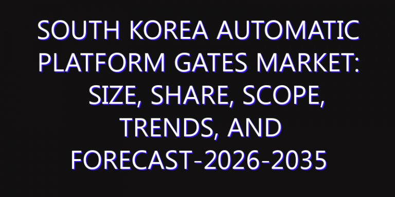 South Korea Automatic Platform Gates Market: Size, Share, Scope, Trends, and Forecast-2026-2035