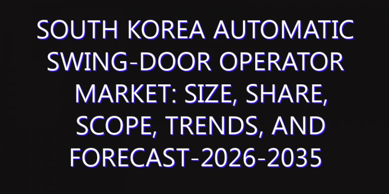 South Korea Automatic Swing-door Operator Market: Size, Share, Scope, Trends, and Forecast-2026-2035