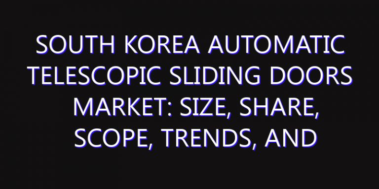 South Korea Automatic Telescopic Sliding Doors Market: Size, Share, Scope, Trends, and Forecast-2026-2035