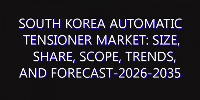South Korea Automatic Tensioner Market: Size, Share, Scope, Trends, and Forecast-2026-2035