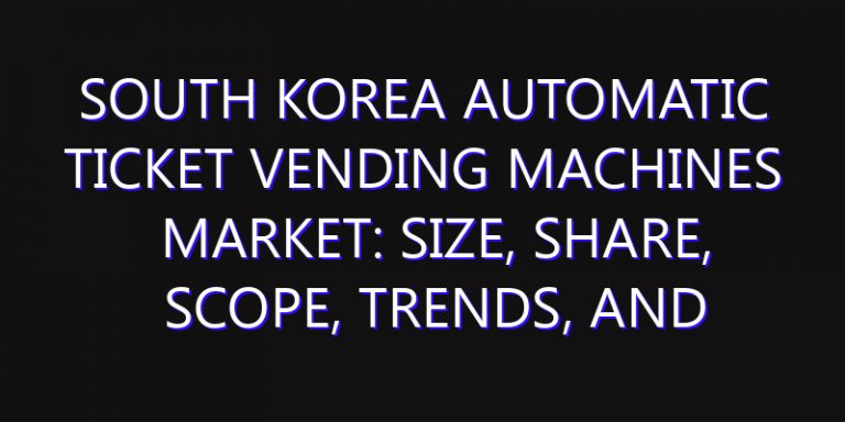 South Korea Automatic Ticket Vending Machines Market: Size, Share, Scope, Trends, and Forecast-2026-2035