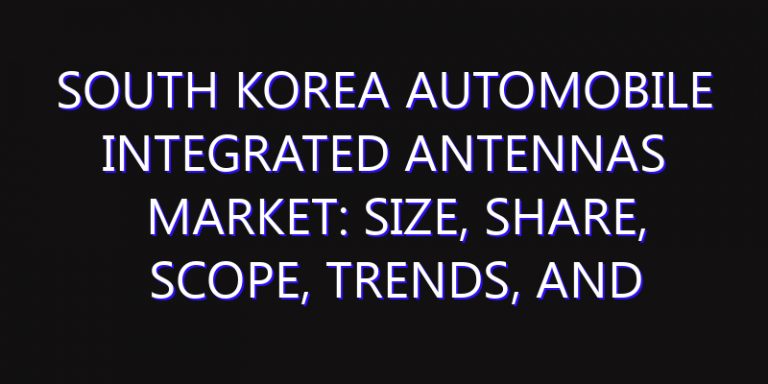 South Korea Automobile Integrated Antennas Market: Size, Share, Scope, Trends, and Forecast-2026-2035