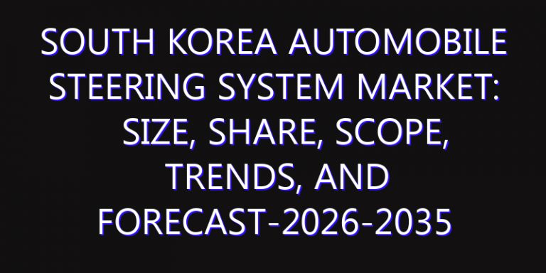 South Korea Automobile Steering System Market: Size, Share, Scope, Trends, and Forecast-2026-2035