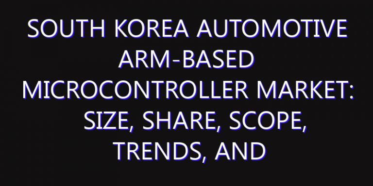 South Korea Automotive ARM-Based Microcontroller Market: Size, Share, Scope, Trends, and Forecast-2026-2035