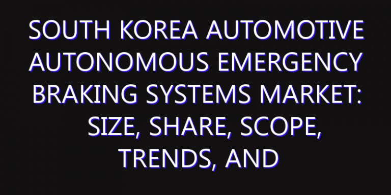 South Korea Automotive Autonomous Emergency Braking Systems Market: Size, Share, Scope, Trends, and Forecast-2026-2035