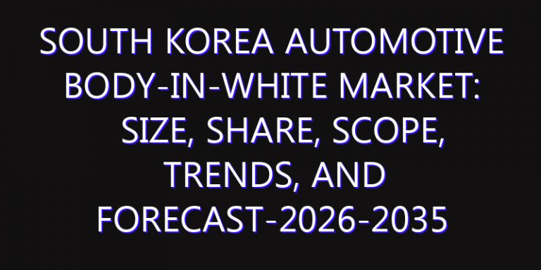South Korea Automotive Body-in-White Market: Size, Share, Scope, Trends, and Forecast-2026-2035