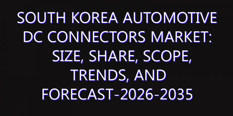 South Korea Automotive DC Connectors Market: Size, Share, Scope, Trends, and Forecast-2026-2035