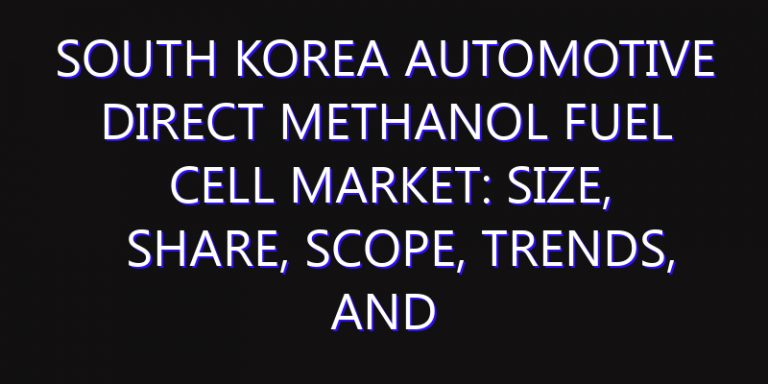 South Korea Automotive Direct Methanol Fuel Cell Market: Size, Share, Scope, Trends, and Forecast-2026-2035