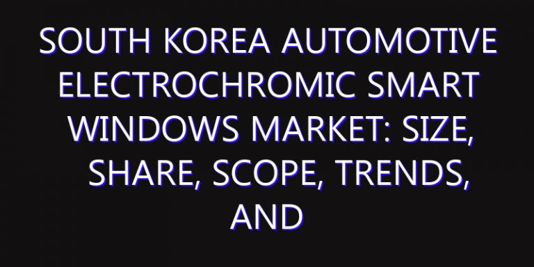 South Korea Automotive Electrochromic Smart Windows Market: Size, Share, Scope, Trends, and Forecast-2026-2035