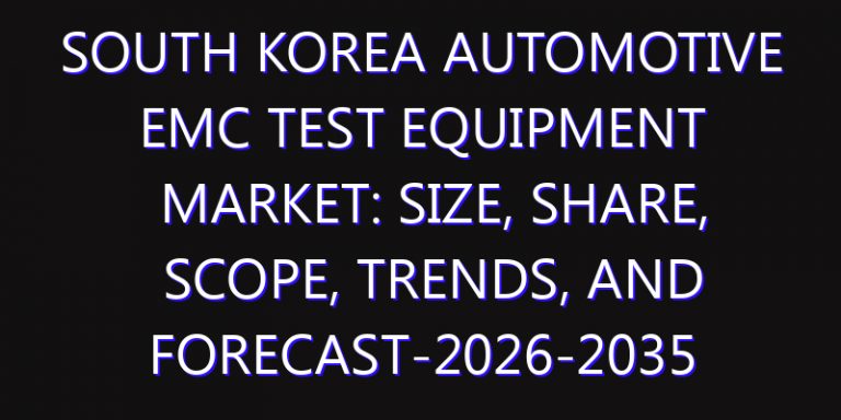 South Korea Automotive EMC Test Equipment Market: Size, Share, Scope, Trends, and Forecast-2026-2035