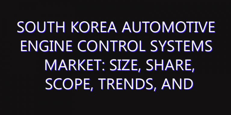 South Korea Automotive Engine Control Systems Market: Size, Share, Scope, Trends, and Forecast-2026-2035