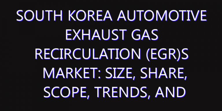 South Korea Automotive Exhaust Gas Recirculation (EGR)s Market: Size, Share, Scope, Trends, and Forecast-2026-2035