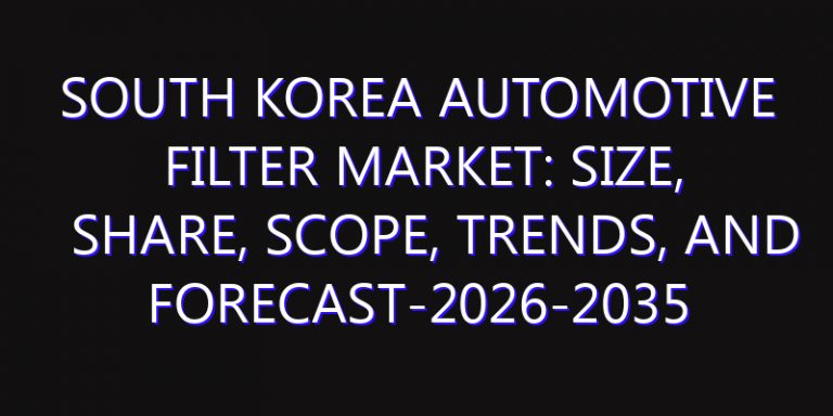South Korea Automotive Filter Market: Size, Share, Scope, Trends, and Forecast-2026-2035