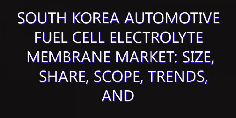 South Korea Automotive Fuel Cell Electrolyte Membrane Market: Size, Share, Scope, Trends, and Forecast-2026-2035