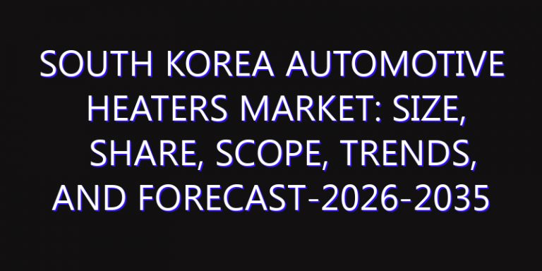 South Korea Automotive Heaters Market: Size, Share, Scope, Trends, and Forecast-2026-2035