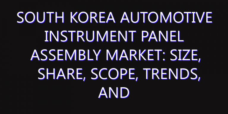 South Korea Automotive Instrument Panel Assembly Market: Size, Share, Scope, Trends, and Forecast-2026-2035