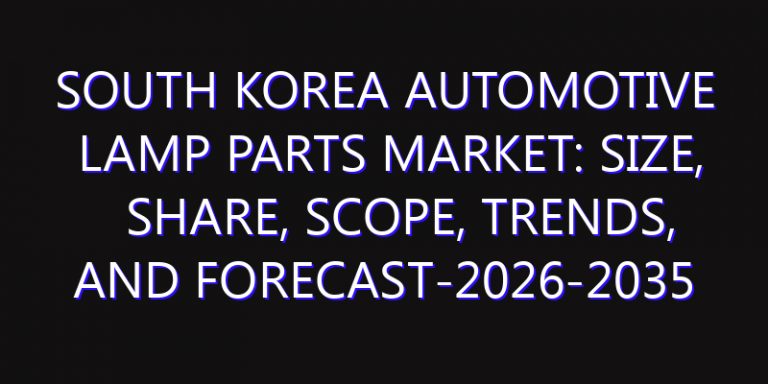 South Korea Automotive Lamp Parts Market: Size, Share, Scope, Trends, and Forecast-2026-2035