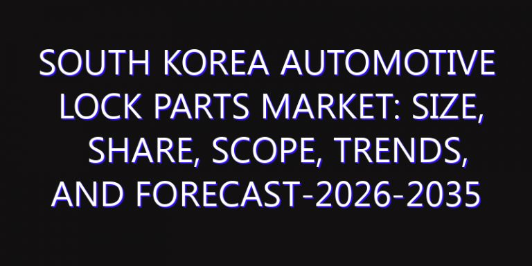 South Korea Automotive Lock Parts Market: Size, Share, Scope, Trends, and Forecast-2026-2035