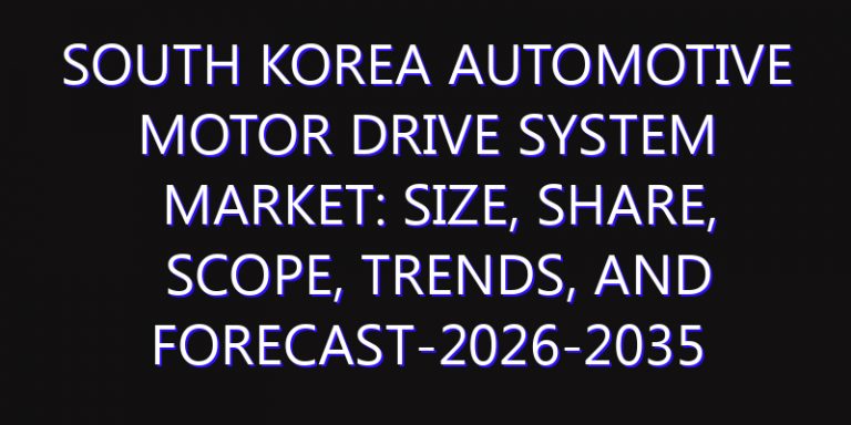 South Korea Automotive Motor Drive System Market: Size, Share, Scope, Trends, and Forecast-2026-2035