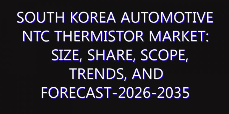 South Korea Automotive NTC Thermistor Market: Size, Share, Scope, Trends, and Forecast-2026-2035