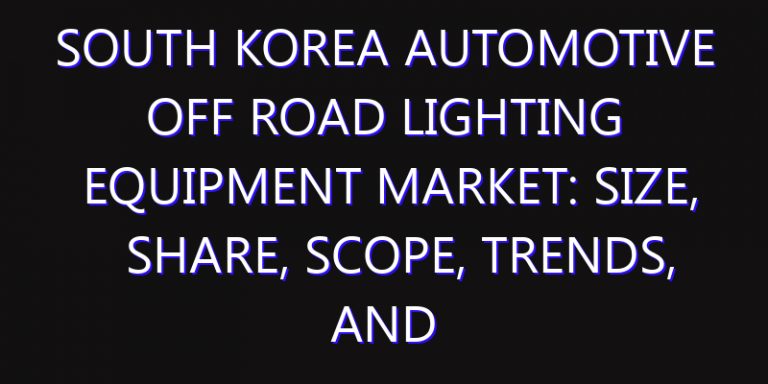 South Korea Automotive Off Road Lighting Equipment Market: Size, Share, Scope, Trends, and Forecast-2026-2035