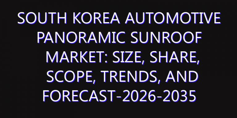 South Korea Automotive Panoramic Sunroof Market: Size, Share, Scope, Trends, and Forecast-2026-2035