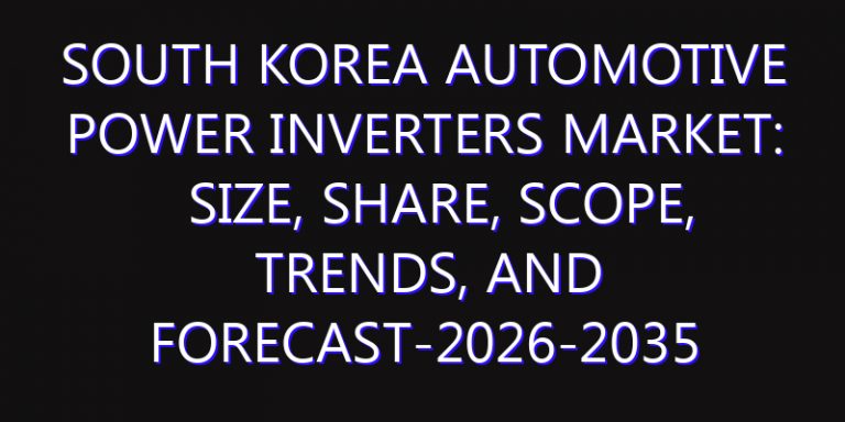 South Korea Automotive Power Inverters Market: Size, Share, Scope, Trends, and Forecast-2026-2035