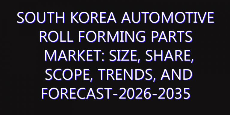 South Korea Automotive Roll Forming Parts Market: Size, Share, Scope, Trends, and Forecast-2026-2035