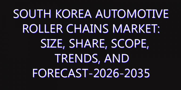 South Korea Automotive Roller Chains Market: Size, Share, Scope, Trends, and Forecast-2026-2035
