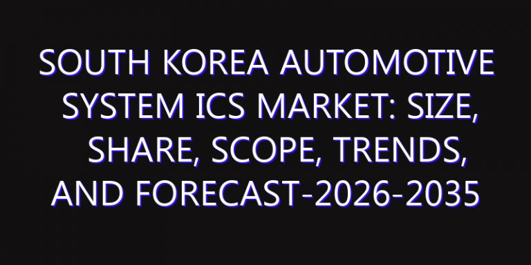 South Korea Automotive System ICs Market: Size, Share, Scope, Trends, and Forecast-2026-2035